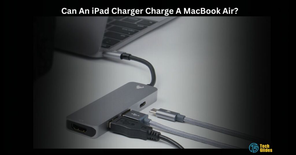 Can An iPad Charger Charge A MacBook Air?