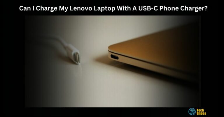 Can I Charge My Lenovo Laptop With A USB-C Phone Charger? – Detailed 2024 Answer!
