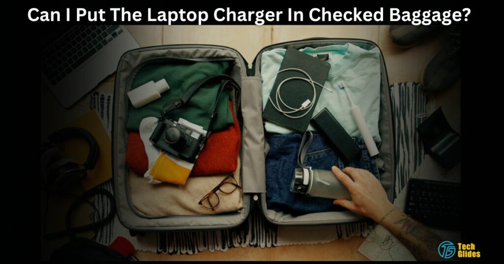 Can I Put The Laptop Charger In Checked Baggage?