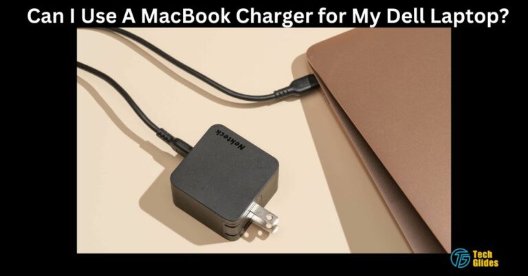 Can I Use A MacBook Charger for My Dell Laptop? – 2024 Tips!