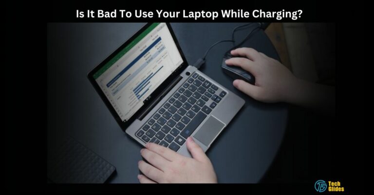 Is It Bad To Use Your Laptop While Charging? – 2024 Solutions Here!