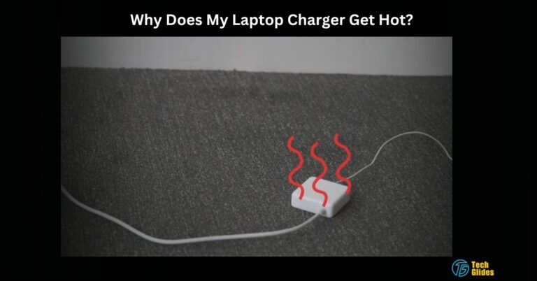 Why Does My Laptop Charger Get Hot – Come With Me!