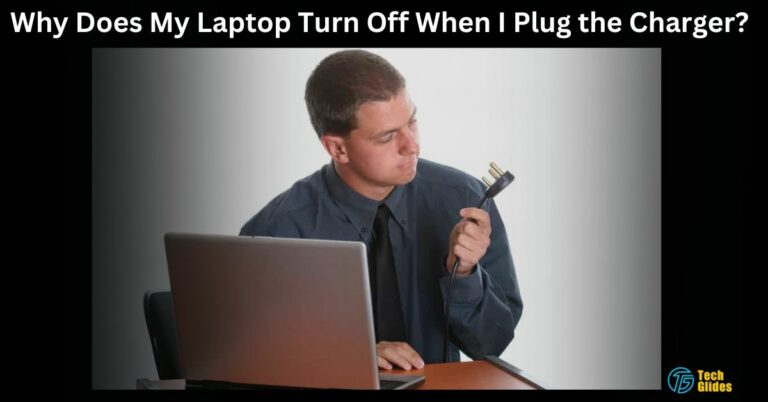 Why Does My Laptop Turn Off When I Plug the Charger? – Step-By-Step Guide In 2024!