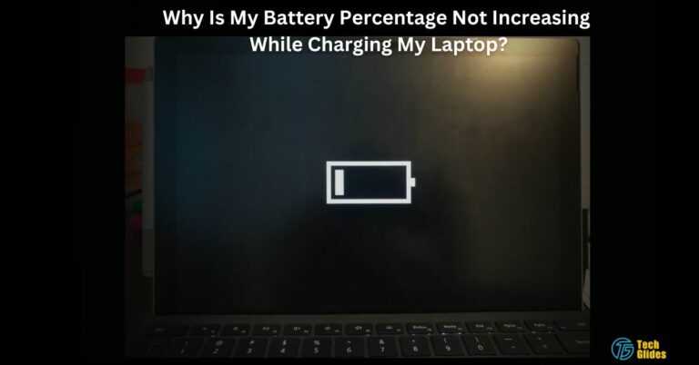 Why Is My Battery Percentage Not Increasing While Charging My Laptop – 2024 Guide!