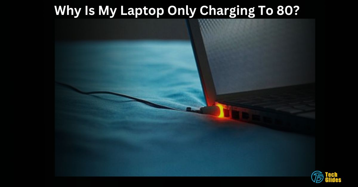 Why Is My Laptop Only Charging To 80?