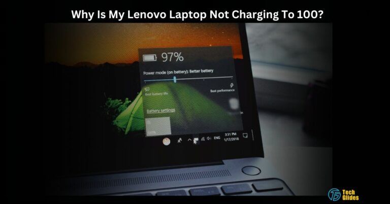 Why Is My Lenovo Laptop Not Charging To 100? – Ultimate Guide For Beginners!