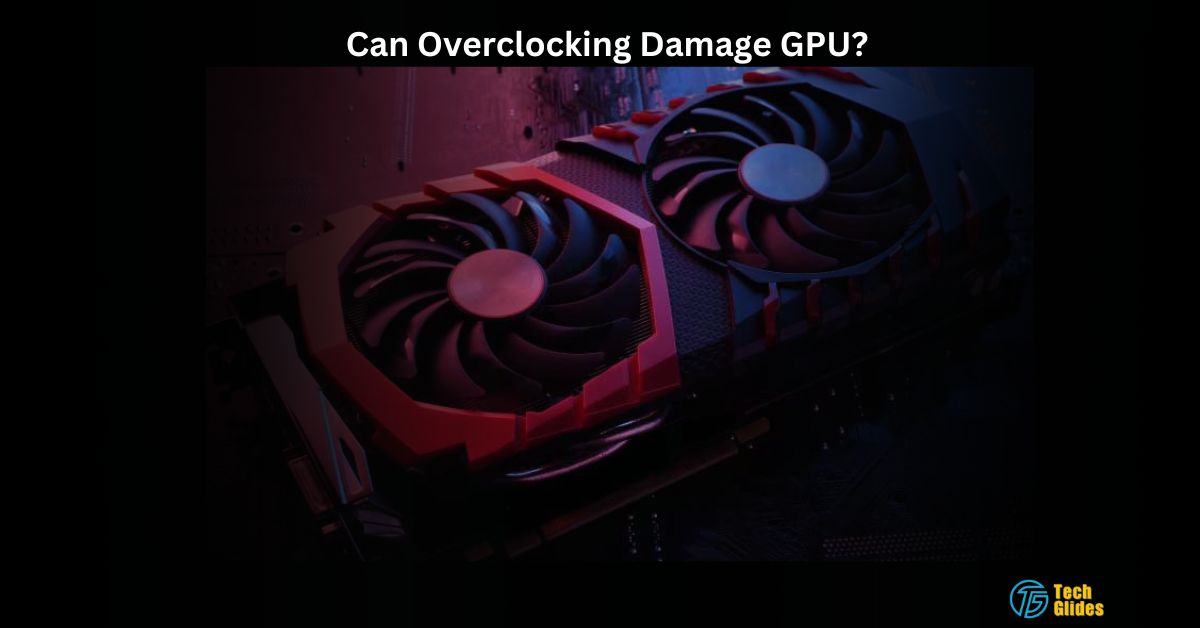 Can Overclocking Damage GPU