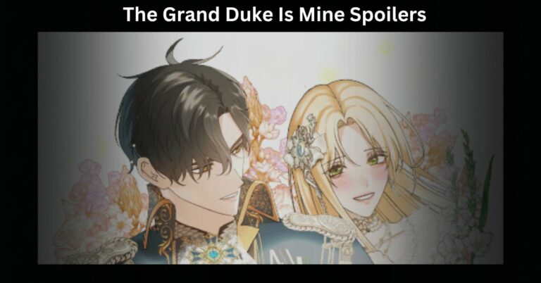 The Grand Duke Is Mine Spoilers – Know Everything About It!