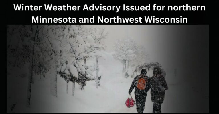 Winter Weather Advisory Issued For Northern Minnesota And Northwest Wisconsin – Know About It!