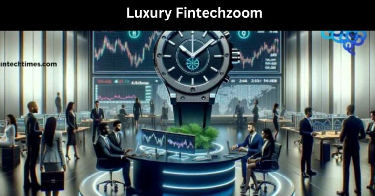 Luxury Fintechzoom – The Future Of Finance!