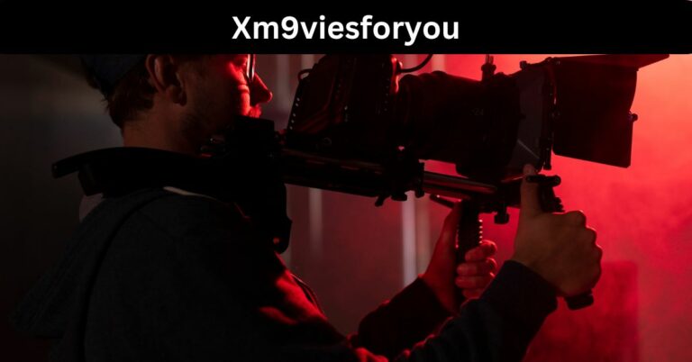 Xm9viesforyou – Discover The World Of Entertainment!